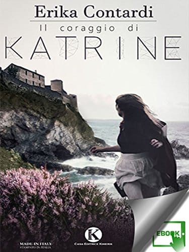 Recensione di ” Il coraggio di Katrine” di Erika Contardi secondo libro publicato dalla casa editrice “Kimerik”