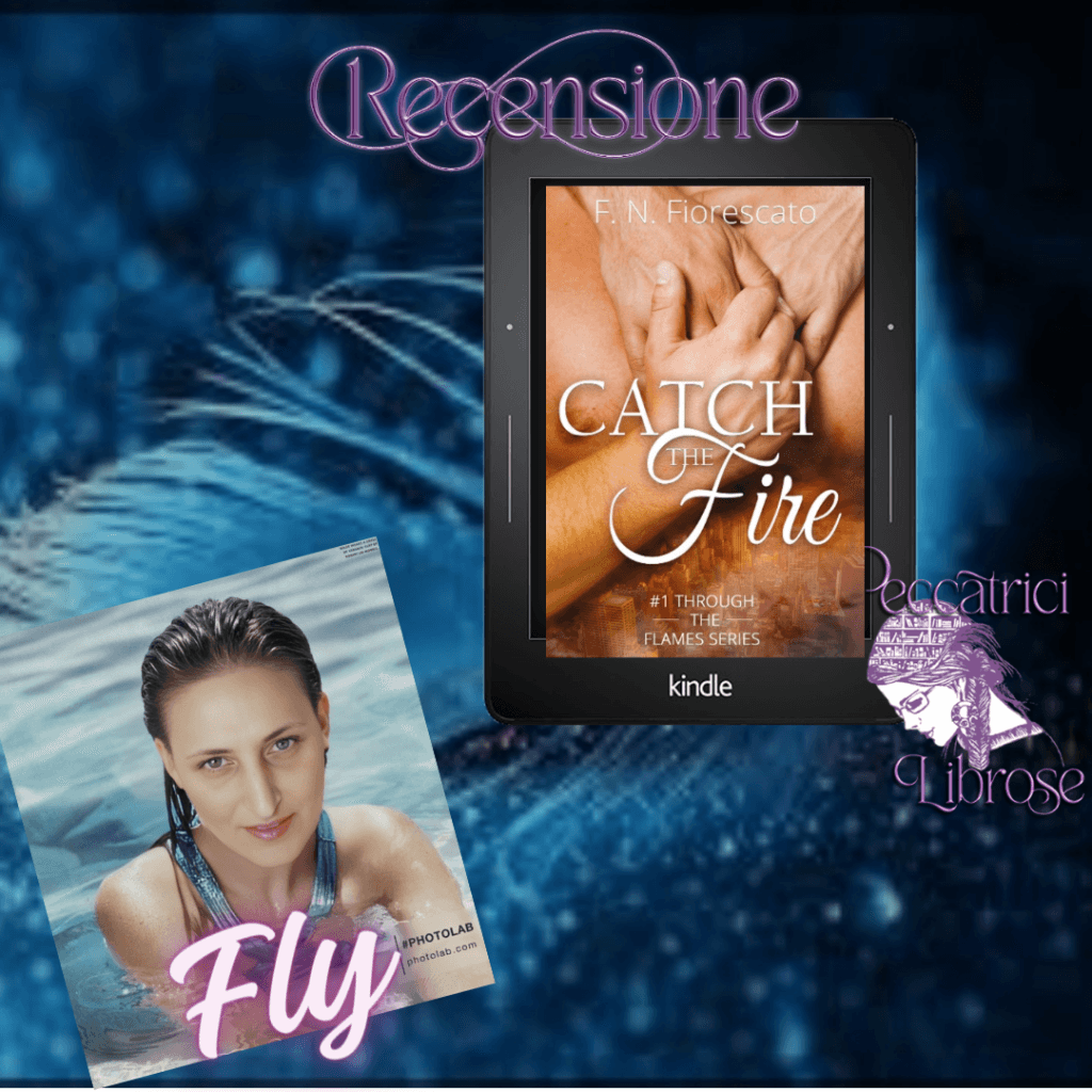 Recensione CATCH THE FIRE di F. N. Fiorescato