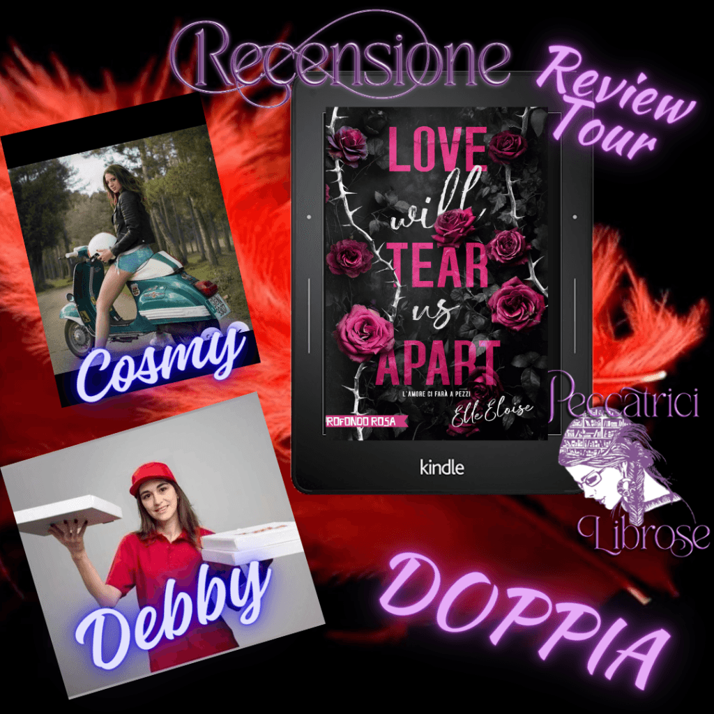 Review Tour&nbsp;&nbsp;&nbsp;&nbsp; Recensione doppia: Love Will tear us apart – L’ amore ci farà a pezzi” di Elle Eloise