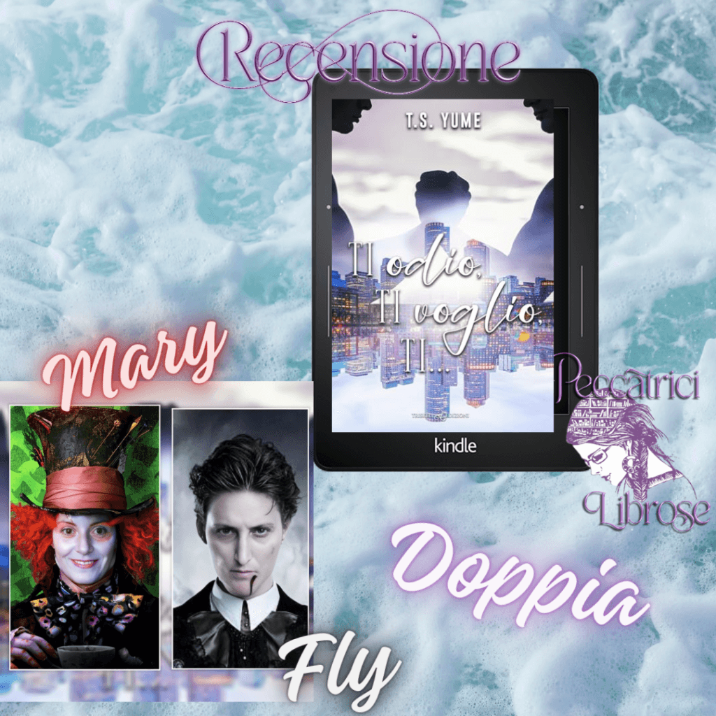 Recensione Doppia “TI ODIO, TI VOGLIO, TI…..” di T.S. Yume
