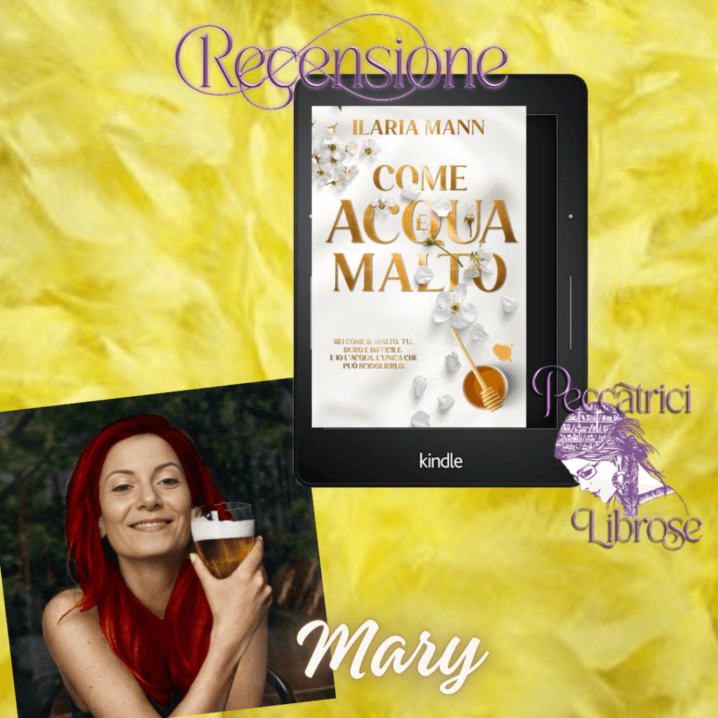 Recensione COME ACQUA E MALTO di Ilaria Mann
