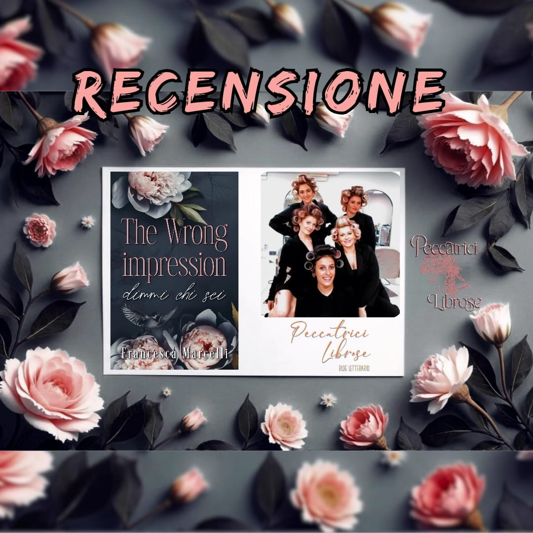 “THE WRONG IMPRESSION – Dimmi chi sei” di Francesca Marcelli